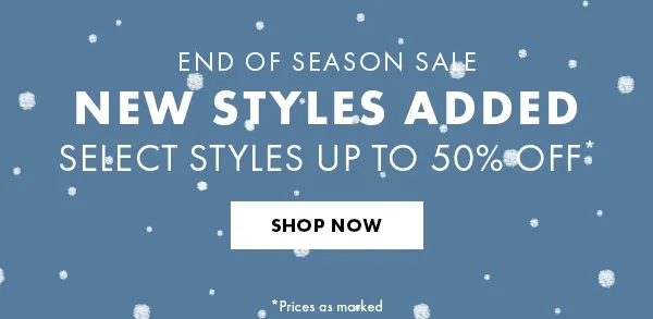 End of season sale. NEW STYLES ADDED. Select Styles Up to 50% Off* Shop Now.