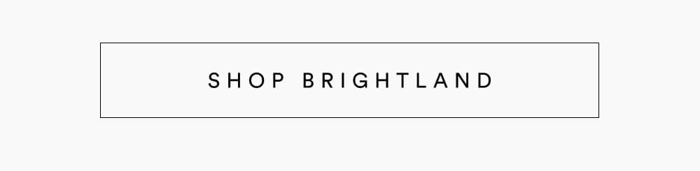 [ Shop Brightland ]