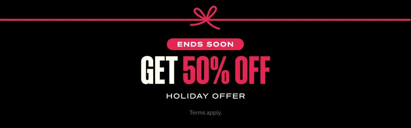 Get 50% OFF. HOLIDAY OFFER