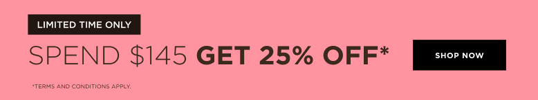 Get 25% off when you spend $145+
