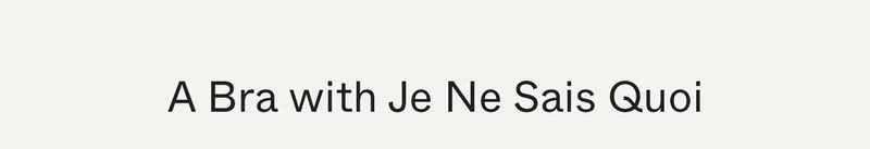 A Bra with Je Ne Sais Quoi