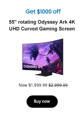 Get $1000 off
55in. rorating Odyssey Ark 4K UHD Curved Gaming Screen
Now $1,999.99 $2,999.99
Buy now