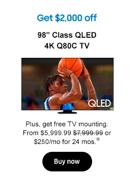 Get $2,000 off
98in. Class QLED 4K Q80C TV Plus, get free TV mounting. From $7,999.99 $5,999.99 or $250/mo for 24 mos.⊕ Buy now