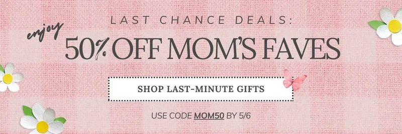 Mother's Day Last Chance Sale