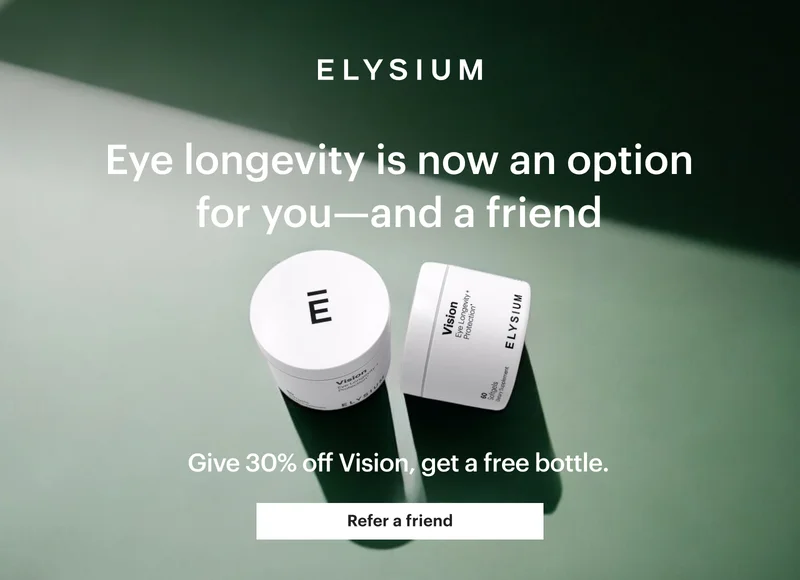 ELYSIUM | Eye longevity is now an option for you—and a friend | Give 30% off Vision, get a free bottle. | Refer a friend