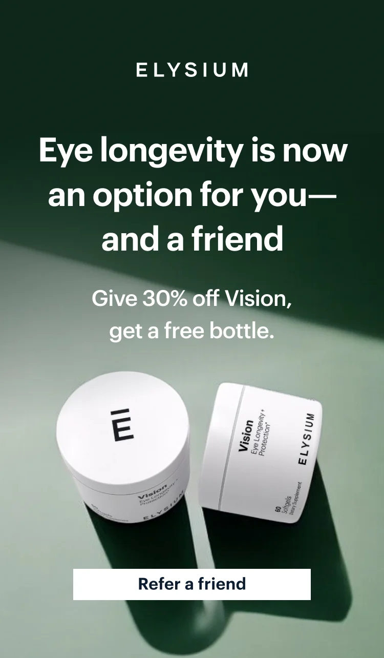 ELYSIUM | Eye longevity is now an option for you—and a friend | Give 30% off Vision, get a free bottle. | Refer a friend