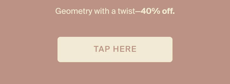 Geometry with a twist—40% off. Tap here.
