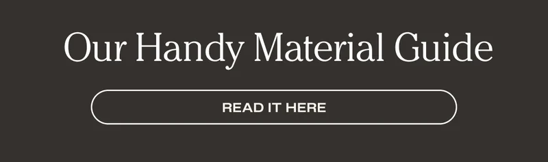 Our Handy Material Guide - Read it here