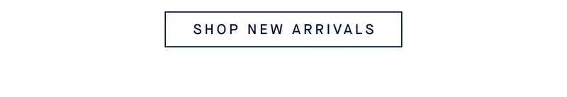 SHOP NEW ARRIVALS