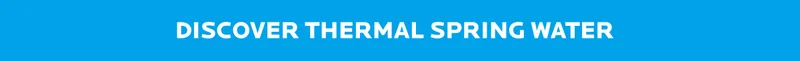 DISCOVER THERMAL SPRING WATER