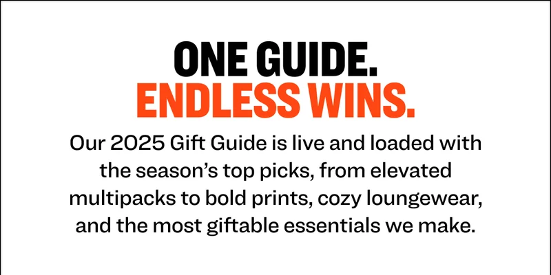 One Guide. Endless Wins. Our 2025 Gift Guide is live and loaded with the season’s top picks, from elevated multipacks to bold prints, cozy loungewear, and the most giftable essentials we make.