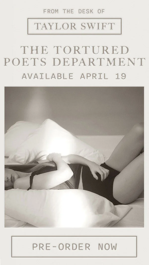 From the desk of Taylor Swift. THE TORTURED POETS DEPARTMENT. Available April 19. Pre-order now.
