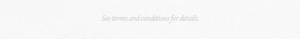 See terms and conditions for details.