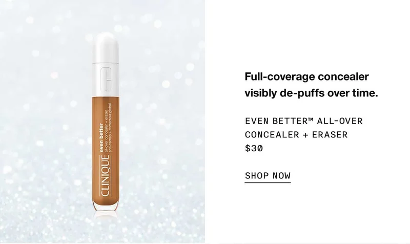 Full-coverage concealer visibly de-puffs over time. Even Better™ All-Over Concealer + Eraser $30 SHOP NOW