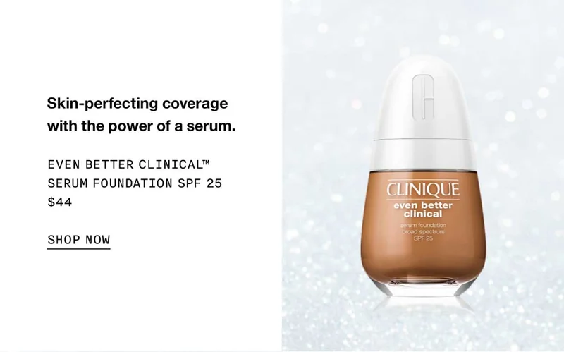 Skin-perfecting coverage with the power of a serum. Even Better Clinical™ Serum Foundation SPF 25 $44 SHOP NOW