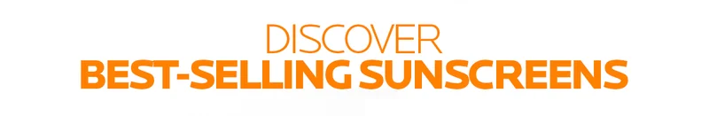 DISCOVER BEST-SELLING SUNSCREENS