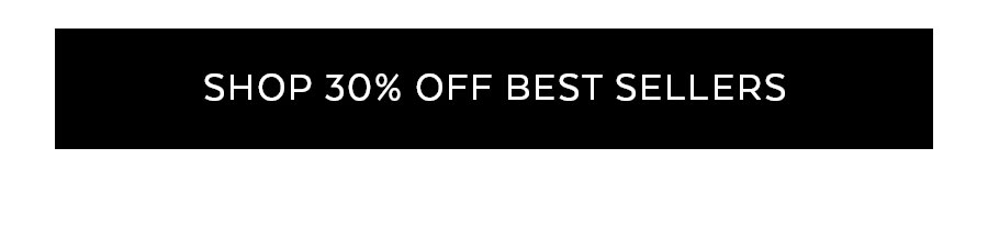 SHOP 30% OFF BEST SELLERS