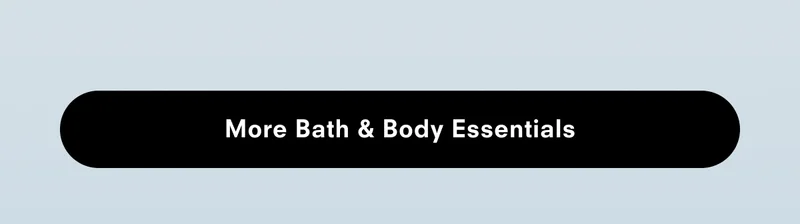 More Bath & Body essentials