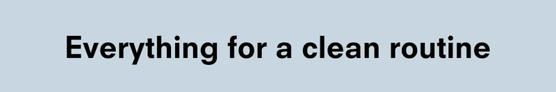 Everything for a clean routine