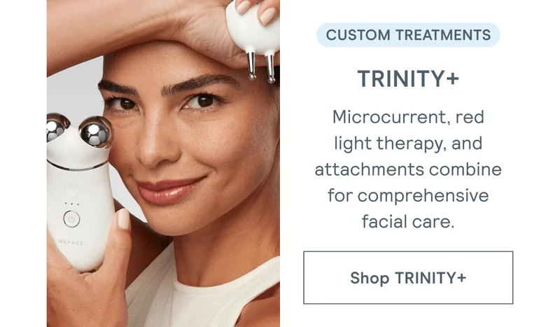 Custom Treatments → TRINITY+ | Microcurrent, red light therapy, and attachments combine for comprehensive facial care. [Click here to SHOP TRINITY+]