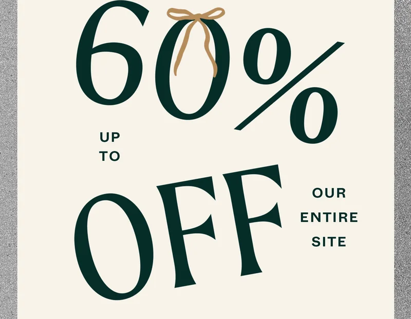 Up to 60% off our entire site
