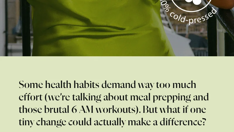 Some health habits demand way too much effort (we’re talking about meal prepping and those brutal 6 AM workouts). But what if one tiny change could actually make a difference?