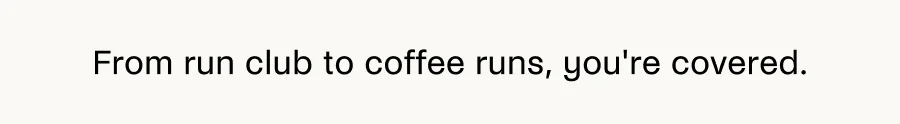 From run club to coffee runs, you're covered.