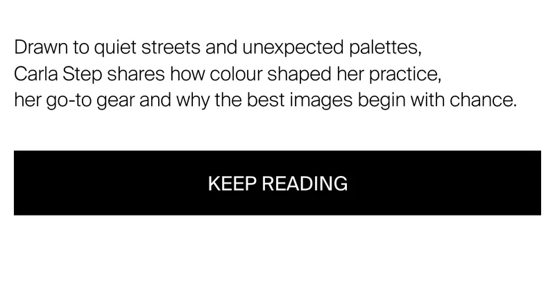 Drawn to quiet streets and unexpected palettes,  Carla Step shares how colour shaped her practice,  her go-to gear and why the best images begin with chance.