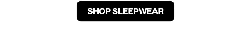 SHOP SLEEPWEAR