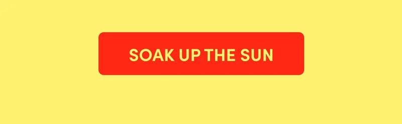 SOAK UP THE SUN