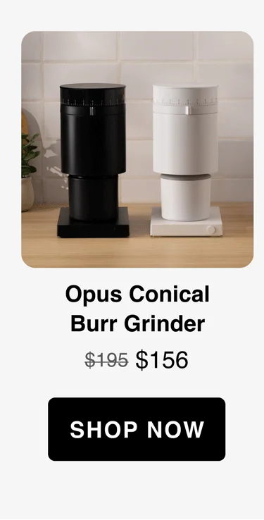 Opus Conical Burr Grinder $195 strikethrough $156 now [shop now]