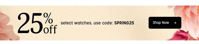 25% off select watch. use code SPRING25 | Shop Now