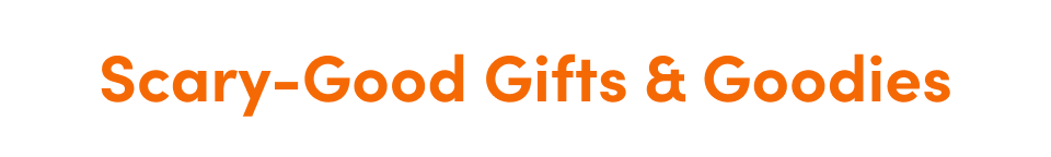 Scary-Good Gifts & Goodies