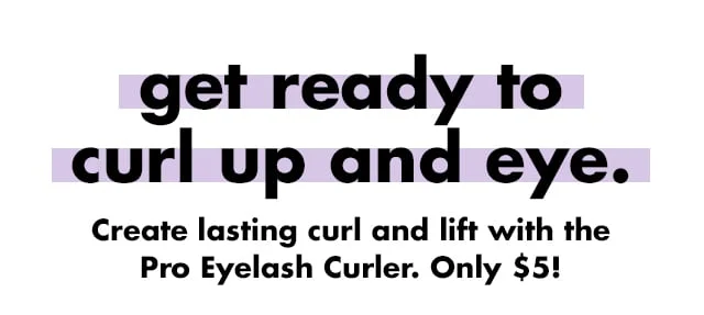 Get ready to curl up and eye Get ready to curl up and eye