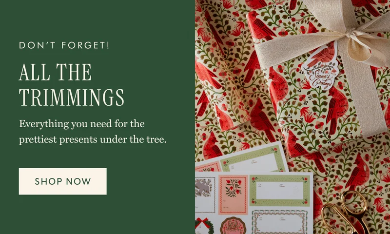 DON'T FORGET! ALL THE TRIMMINGS - Everything you need for the prettiest presents under the tree. | SHOP NOW
