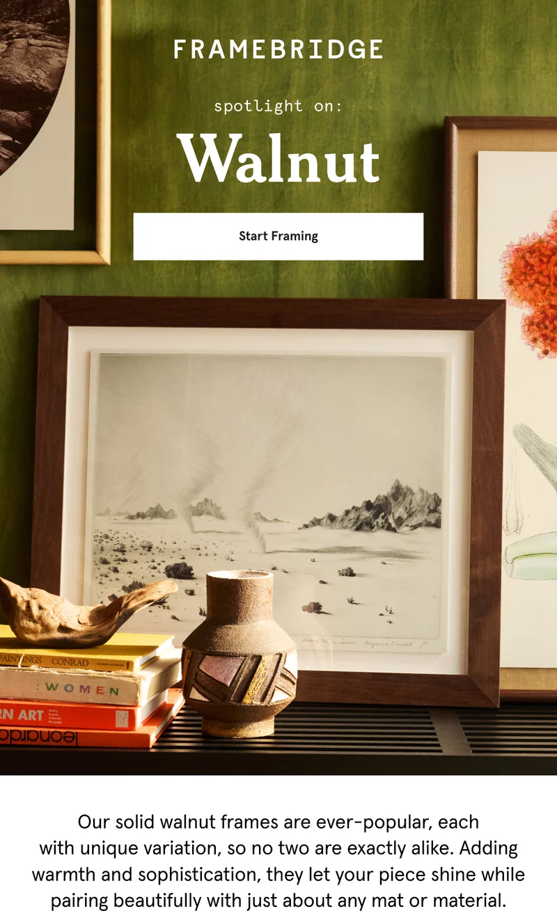Our solid walnut frames are ever-popular, each with unique variation, so no two are exactly alike. Adding warmth and sophistication, they let your piece shine while pairing beautifully with just about any mat or material.