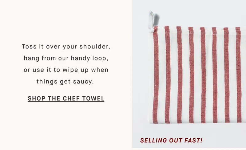 Toss it over your shoulder, hang from our handy loop, or use it to wipe up when things get saucy.&nbsp; SHOP THE CHEF TOWEL