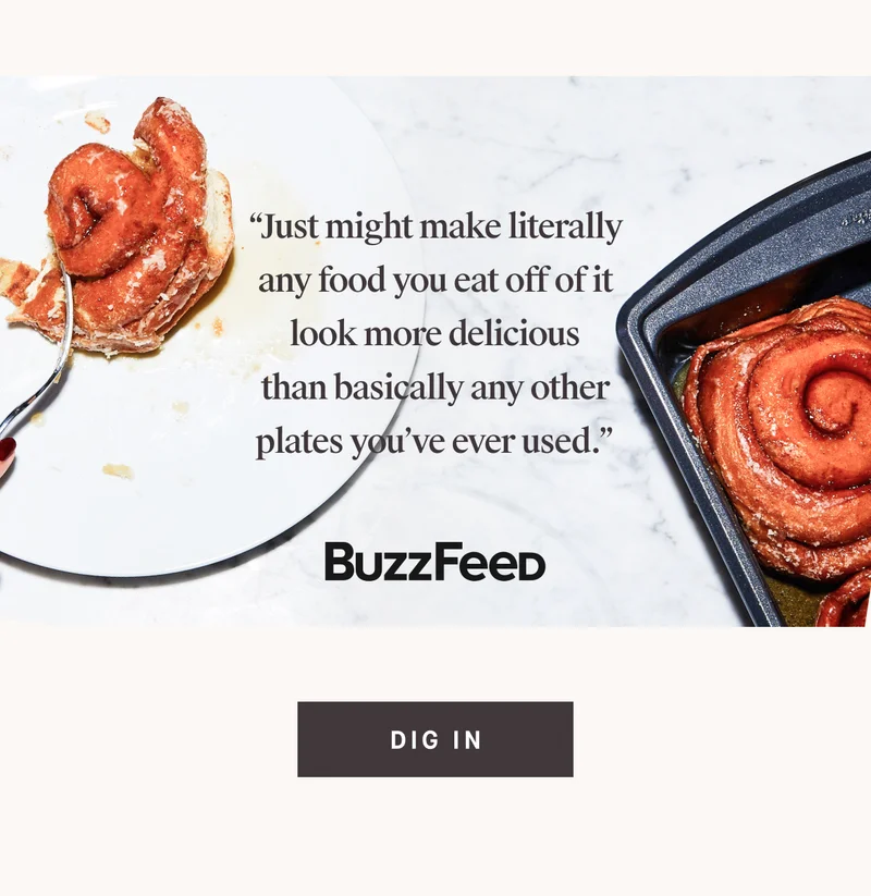 “Just might make literally any food you eat off of it look more delicious than basically any other plates you’ve ever used.” - BUZZFEED