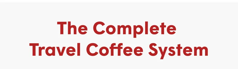 The complete travel coffee system: