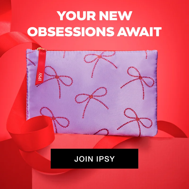 YOUR NEW OBSESSIONS AWAIT - JOIN IPSY
