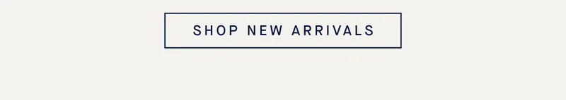 SHOP NEW ARRIVALS
