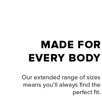 MADE FOR EVERYBODY