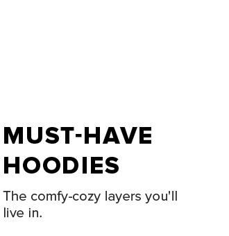 MUST-HAVE HOODIES