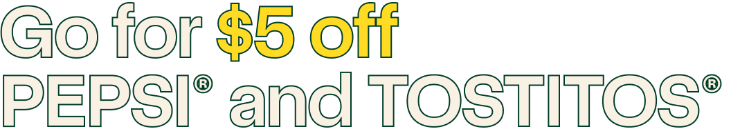 Go for $5 off PEPSI® and TOSTITOS®
