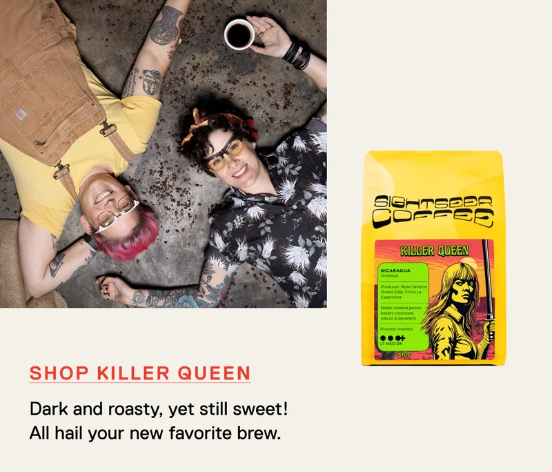 Shop Killer Queen. Dark and roasty, yet still sweet! All hail your new favorite brew