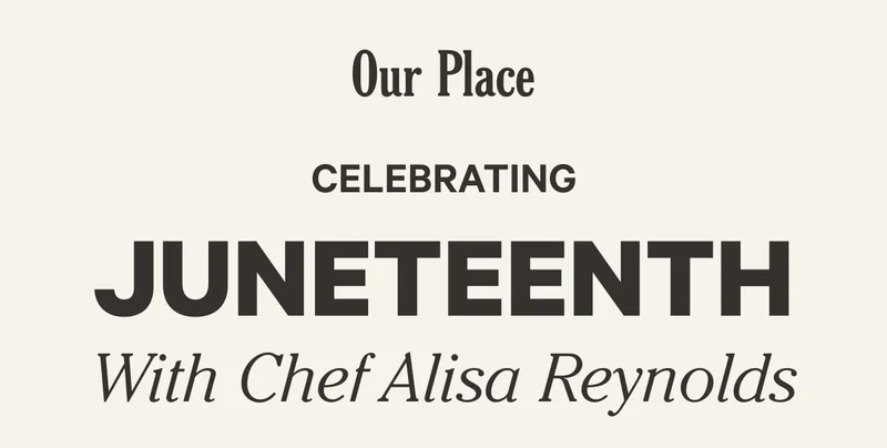 Our Place - Celebrating Juneteenth with Chef Alisa Reynolds