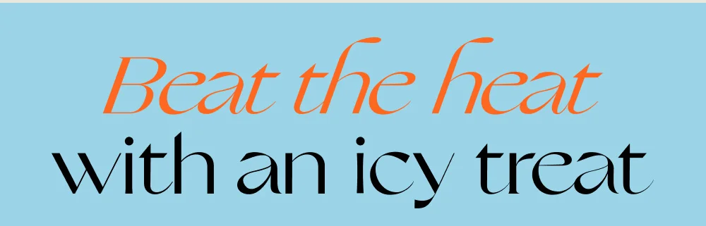 Beat the heat with an icy treat