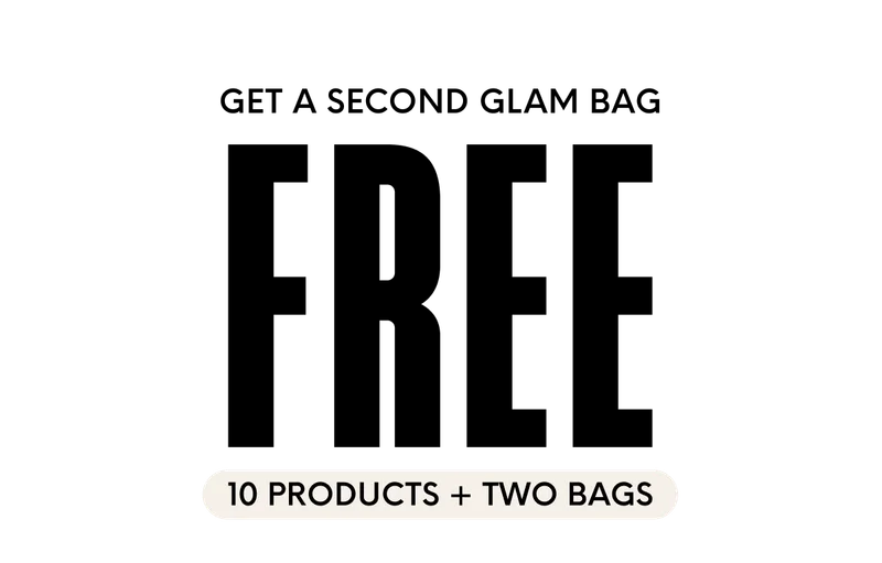 GET A SECOND GLAM BAG FREE - 10 PRODUCTS + TWO BAGS