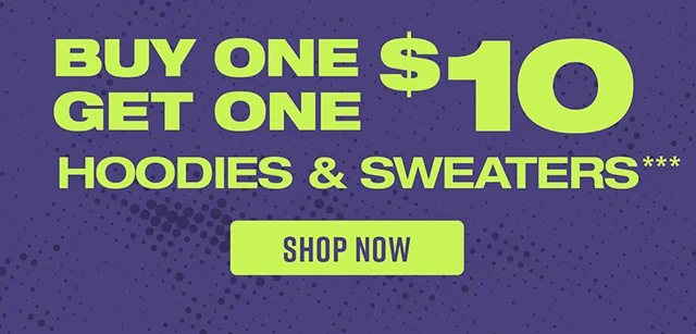Buy One, Get One $10 Hoodies and Sweaters Shop Now