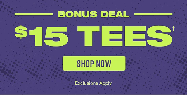 Bonus Deal 15 Dollar Tees. Shop Now